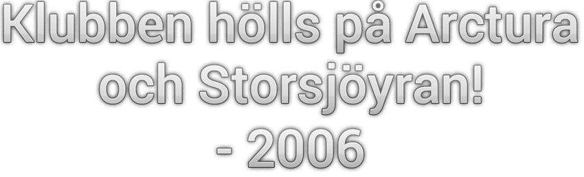 Klubben hölls på Arctura och Storsjöyran 2006